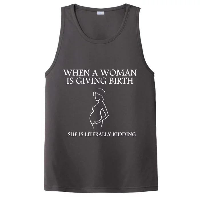 When A Woman Is Giving Birth She Is Kidding Performance Tank