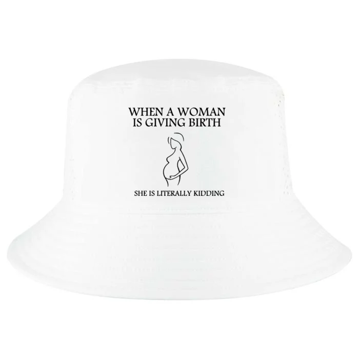 When A Woman Is Giving Birth She Is Kidding Cool Comfort Performance Bucket Hat