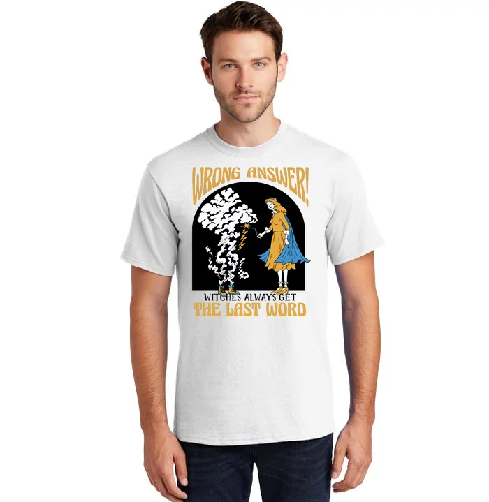 Wrong Answer Witches Always Get The Last Word Tall T-Shirt