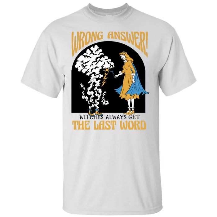 Wrong Answer Witches Always Get The Last Word Tall T-Shirt