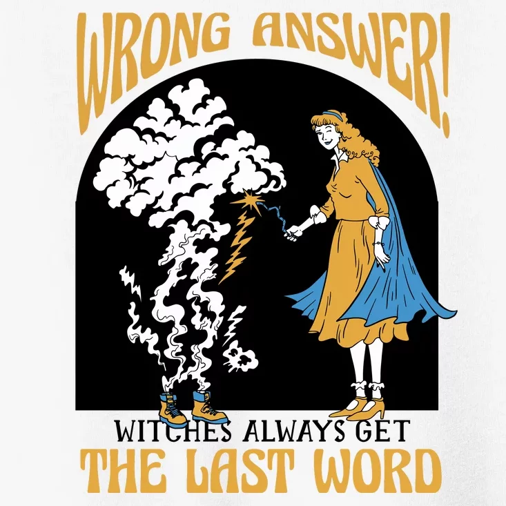 Wrong Answer Witches Always Get The Last Word Toddler T-Shirt