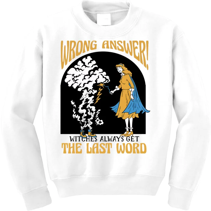 Wrong Answer Witches Always Get The Last Word Kids Sweatshirt