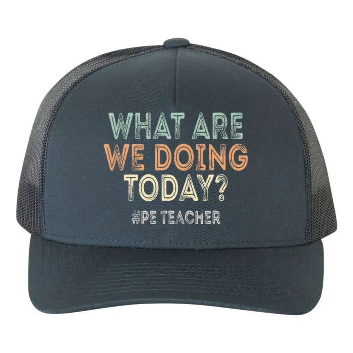 What Are We Doing Today Pe Teacher Back To School Yupoong Adult 5-Panel Trucker Hat