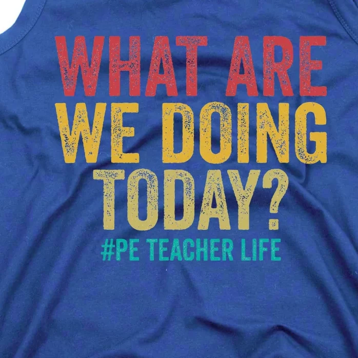 What Are We Doing Today Pe Teacher Life Tank Top