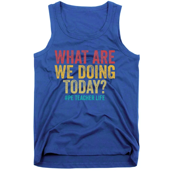 What Are We Doing Today Pe Teacher Life Tank Top