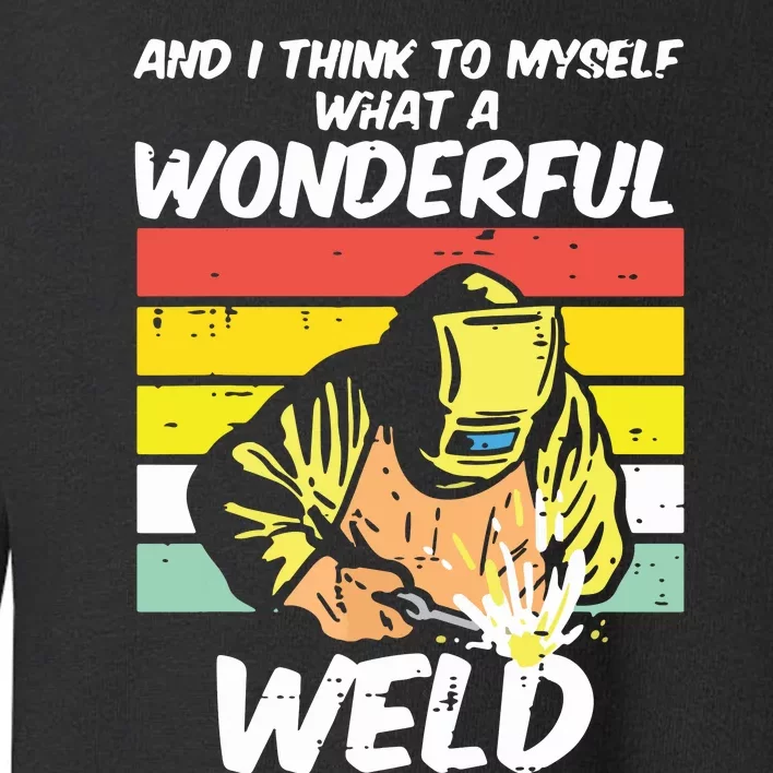 What A Wonderful Weld Sunset Retro Welding Song Joke Welder Toddler Sweatshirt