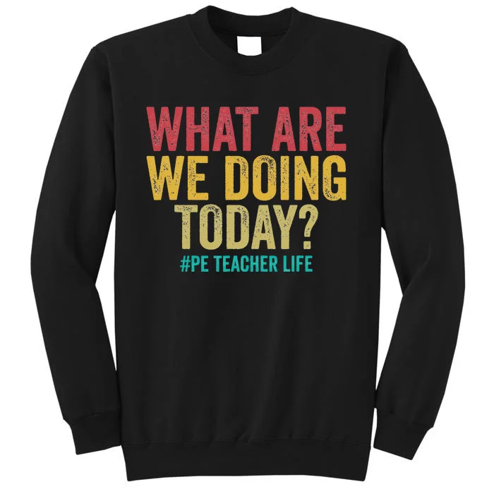 What are we doing today PE Teacher life funny Tall Sweatshirt