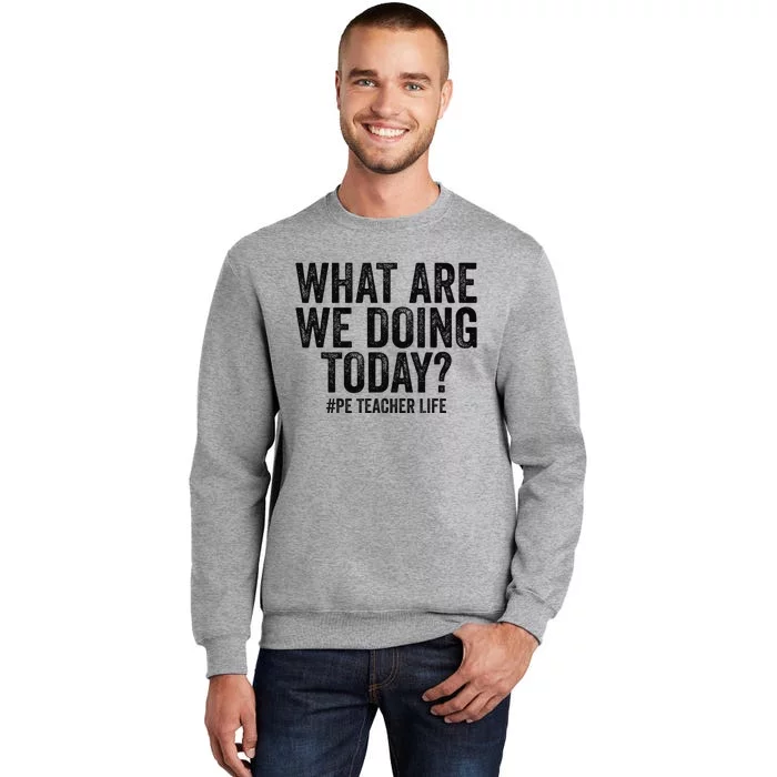 What are we doing today PE Teacher life Physical Education Tall Sweatshirt