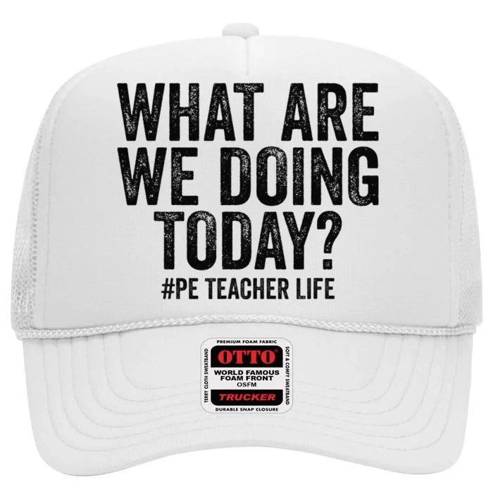 What are we doing today PE Teacher life Physical Education High Crown Mesh Trucker Hat