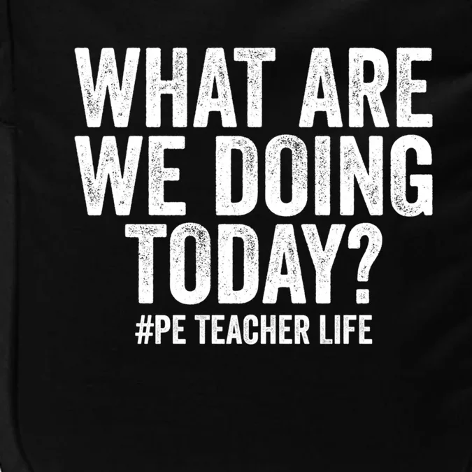 What Are We Doing Today Pe Teacher Life Physical Education Gift Impact Tech Backpack