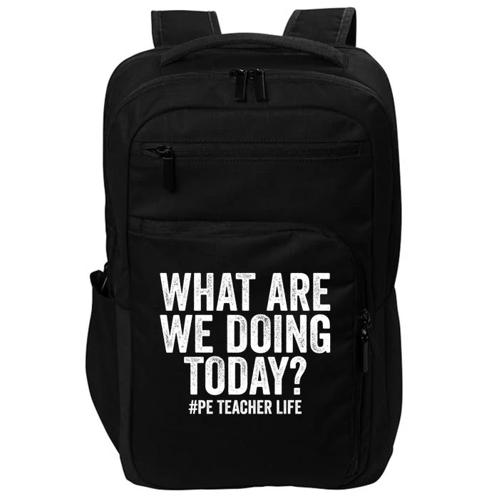 What Are We Doing Today Pe Teacher Life Physical Education Gift Impact Tech Backpack