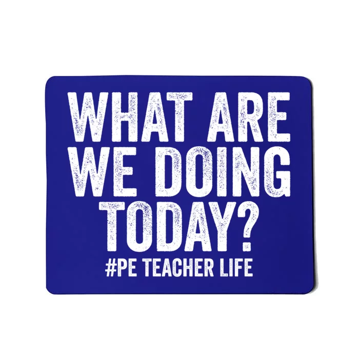 What Are We Doing Today Pe Teacher Life Physical Education Gift Mousepad