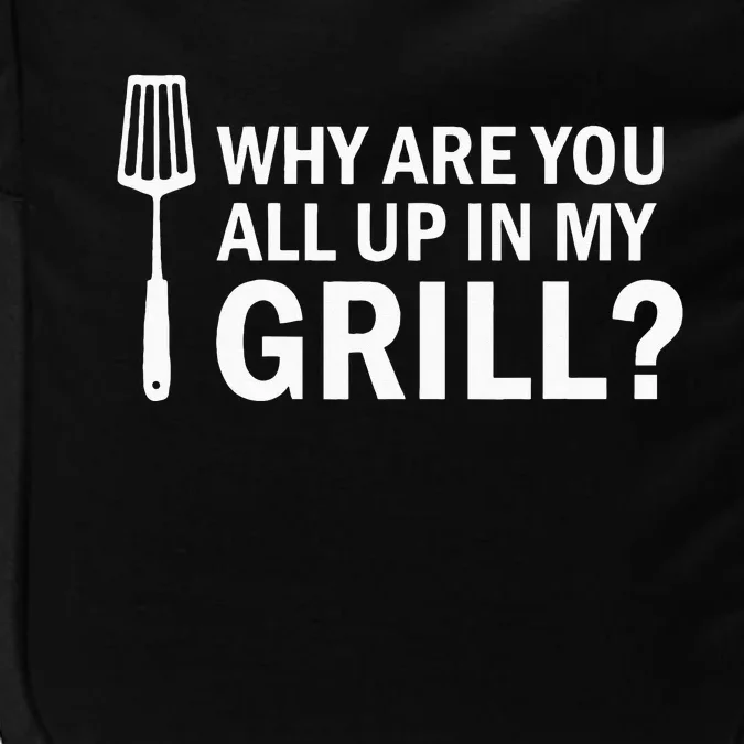 Why Are You All Up In My Grill Funny Grilling BBQ Impact Tech Backpack