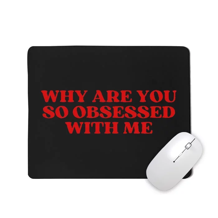 Why Are You So Obsessed With Me Aesthetic Mousepad