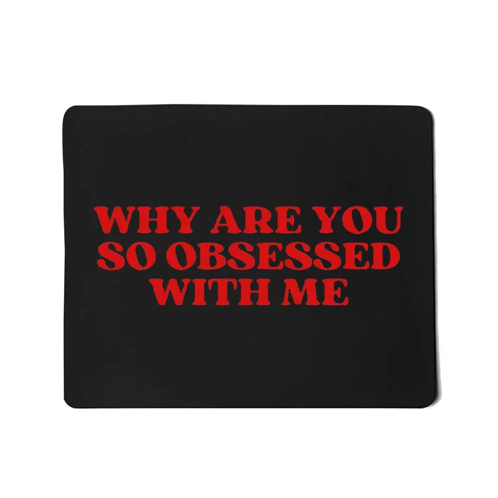 Why Are You So Obsessed With Me Aesthetic Mousepad