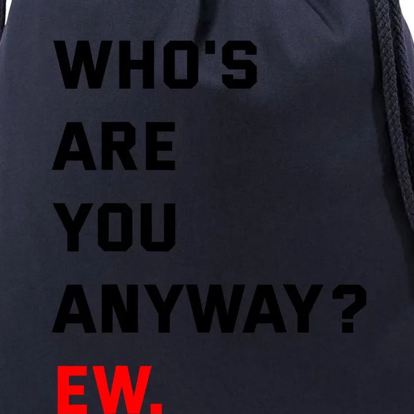 WhoS Are You Anyway Ew Drawstring Bag