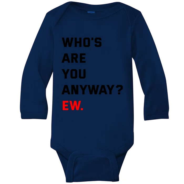 WhoS Are You Anyway Ew Baby Long Sleeve Bodysuit