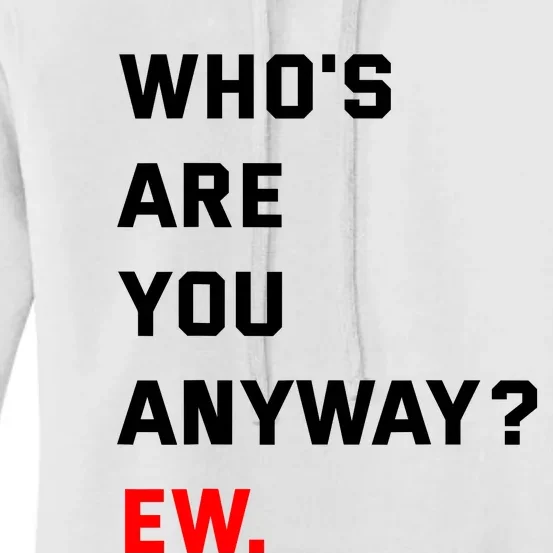 WhoS Are You Anyway Ew Women's Pullover Hoodie