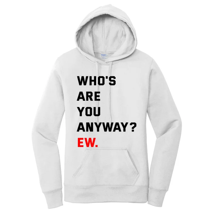 WhoS Are You Anyway Ew Women's Pullover Hoodie