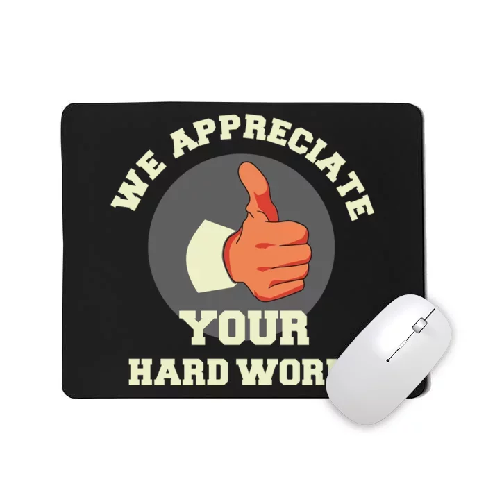 We Appreciate Your Hard Work Mousepad