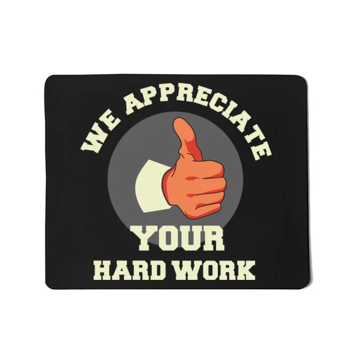 We Appreciate Your Hard Work Mousepad