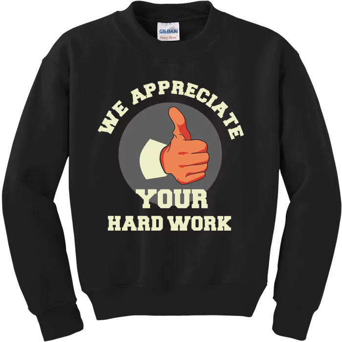 We Appreciate Your Hard Work Kids Sweatshirt