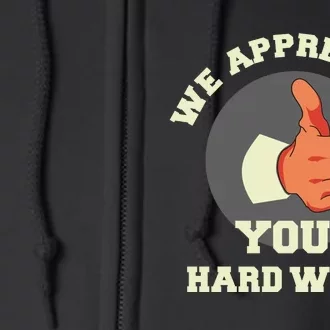 We Appreciate Your Hard Work Full Zip Hoodie