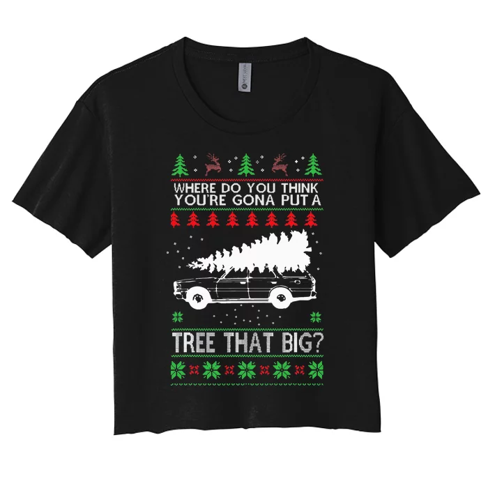 Where Are You Going To Put A Tree That Big Ugly Christmas Women's Crop Top Tee