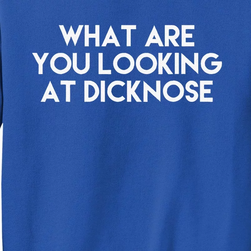 What Are You Looking At Dicknose Classic Costume Halloween Tall Sweatshirt