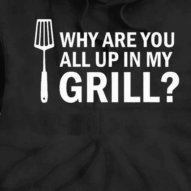 Why Are You All Up In My Grill Funny Grilling Bbq Tie Dye Hoodie