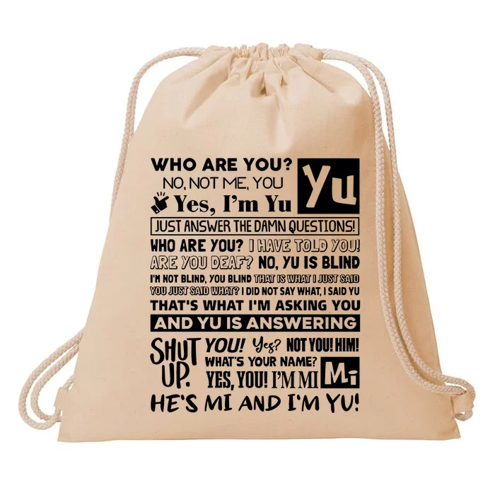 Who Are You No Not Me You Yes IM Yu Yes I Am Yu Just Answer The Damn Drawstring Bag