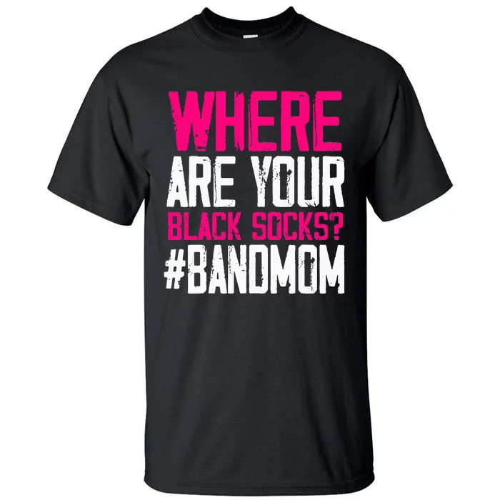 Where Are Your Black Socks Marching Band Mom Tall T-Shirt