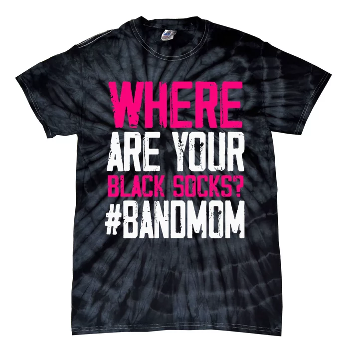 Where Are Your Black Socks Marching Band Mom Tie-Dye T-Shirt