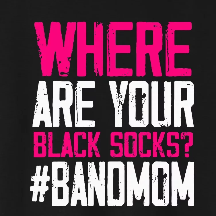 Where Are Your Black Socks Marching Band Mom Women's Crop Top Tee