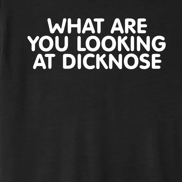 What Are You Looking At Dicknose ChromaSoft Performance T-Shirt