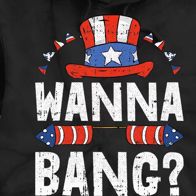 Wanna Bang 4th Of July Funny Fireworks Patriotic American Tie Dye Hoodie