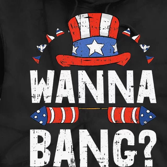 Wanna Bang 4th Of July Funny Fireworks Patriotic American Tie Dye Hoodie