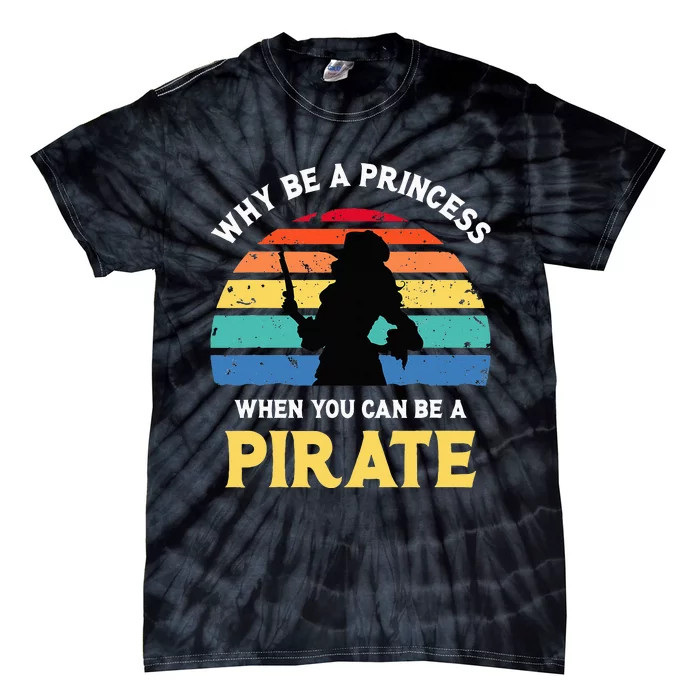 Why Be A Princess Pirate Skull Crossbones Freebooter Tie-Dye T-Shirt