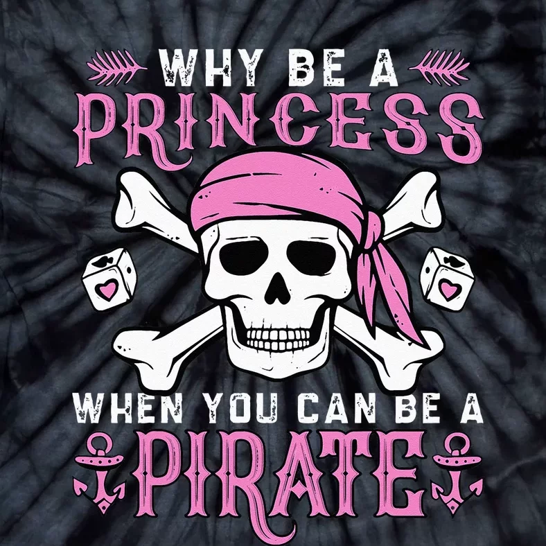 Why Be A Princess When You Can Be A Pirate Halloween Costume Tie-Dye T-Shirt