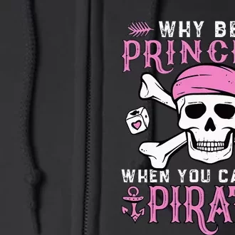 Why Be A Princess When You Can Be A Pirate Halloween Costume Full Zip Hoodie