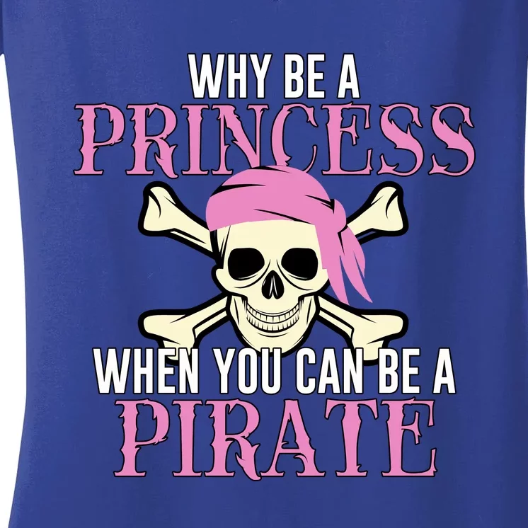 Why Be A Princess When You Can Be A Pirate Halloween Costume Gift Women's V-Neck T-Shirt