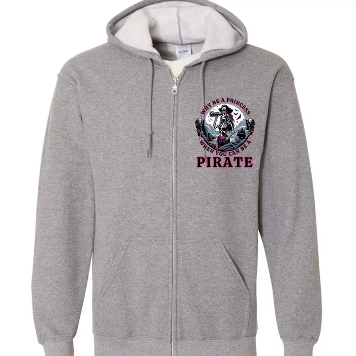 Why Be A Princess When You Can Be A Pirate Wo Costume Full Zip Hoodie