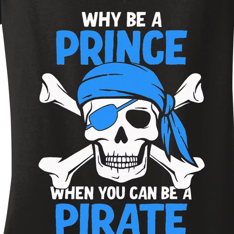 Why Be A Prince When You Can Be A Pirate Boy Women's V-Neck T-Shirt