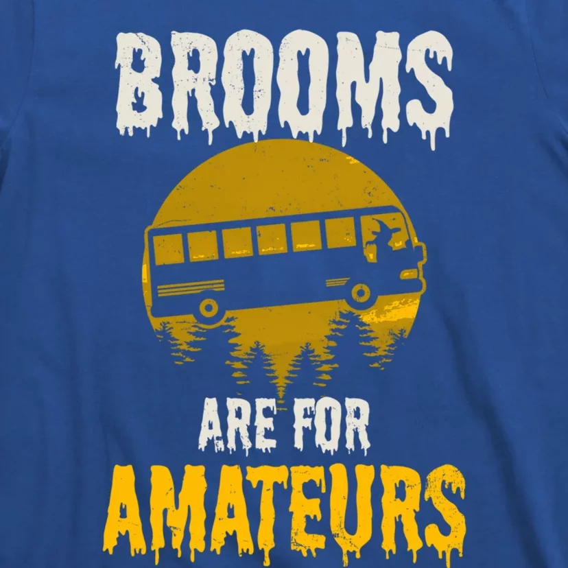 Witch Brooms Are For Amateurs Design Halloween Bus Driver Gift T-Shirt