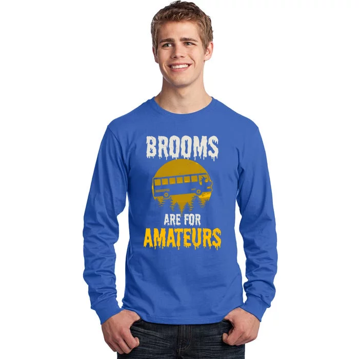 Witch Brooms Are For Amateurs Design Halloween Bus Driver Gift Tall Long Sleeve T-Shirt