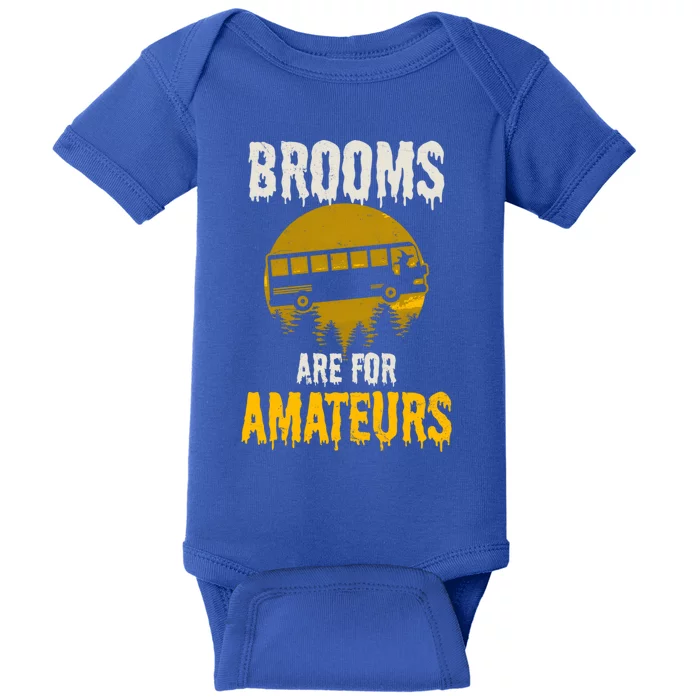 Witch Brooms Are For Amateurs Design Halloween Bus Driver Gift Baby Bodysuit