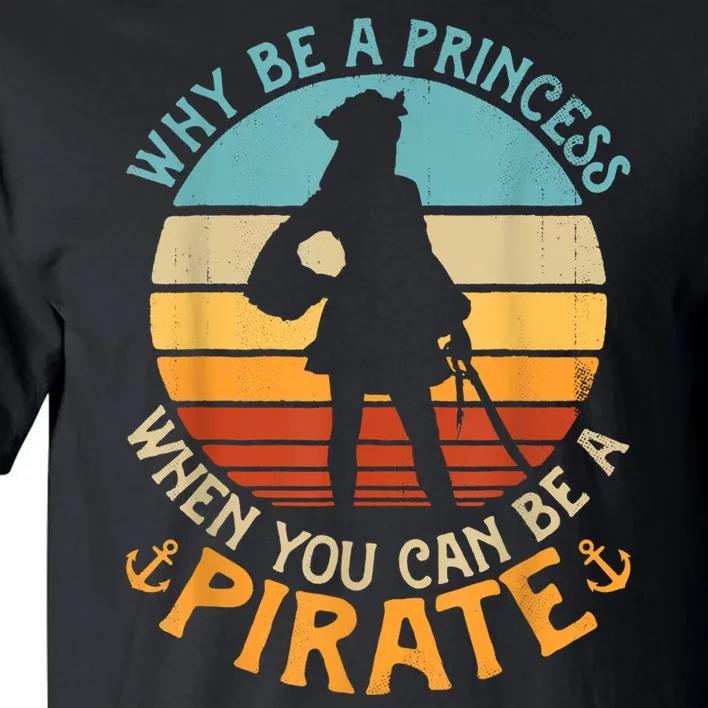 Why Be A Princess When You Can Be A Pirate Funny Tall T-Shirt