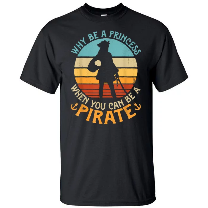 Why Be A Princess When You Can Be A Pirate Funny Tall T-Shirt