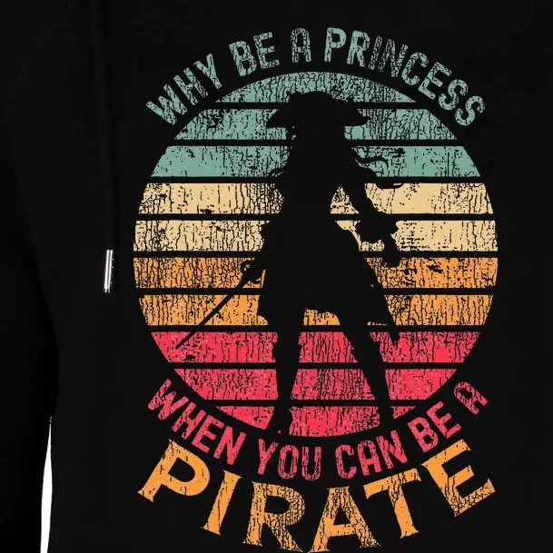 Why Be A Princess When You Can Be A Pirate Girl Costume Womens Funnel Neck Pullover Hood