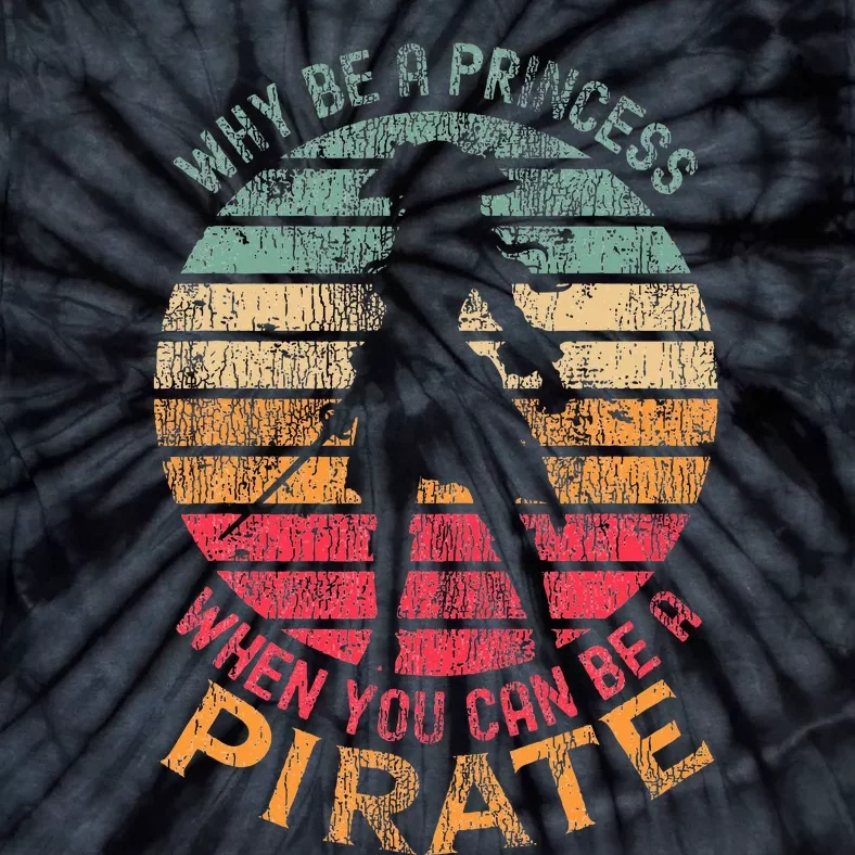 Why Be A Princess When You Can Be A Pirate Girl Costume Tie-Dye T-Shirt